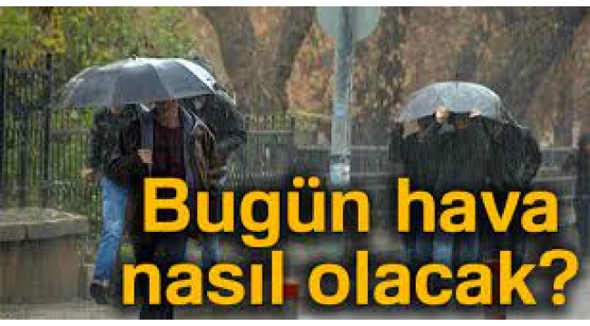Bugün hava nasıl olacak?