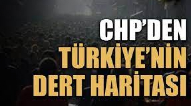 CHP'den 'Türkiye'nin Dert Haritası' raporu