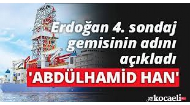 Erdoğan Açıkladı: Sondaj Gemisinin Adı Abdülhamid Han Oldu