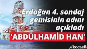 Erdoğan Açıkladı: Sondaj Gemisinin Adı Abdülhamid Han Oldu