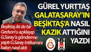 Gürel Yurttaş, Galatasaray'ın Beşiktaş'a nasıl kazık attığını yazdı