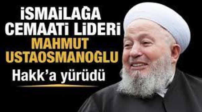 İsmailağa Cemaati'nin lideri Mahmut Ustaosmanoğlu hayatını kaybetti
