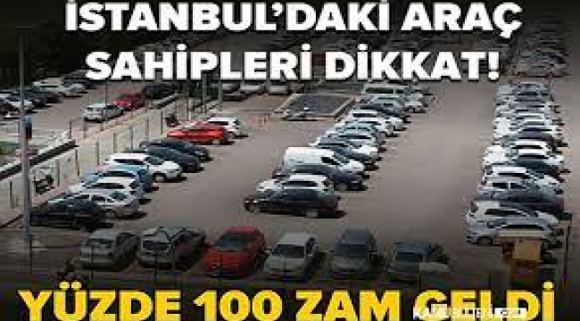 İspark otopark ücretlerine yüzde 100 zam: Kadıköy 50, Bebek 60 lira!