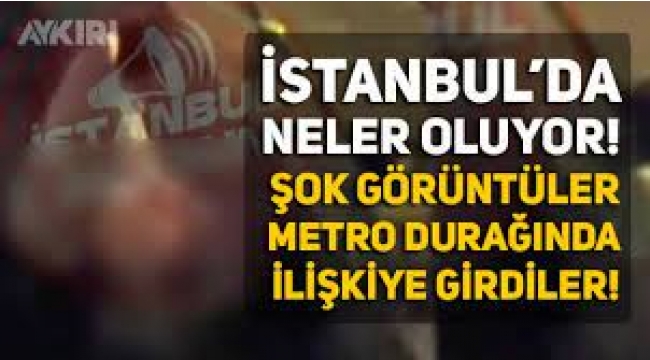 İstanbul Ümraniye metro durağında cinsel ilişki görüntüleri