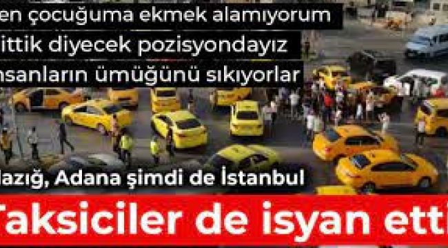 Taksiciler isyan etti! Elazığ, Adana şimdi de İstanbul