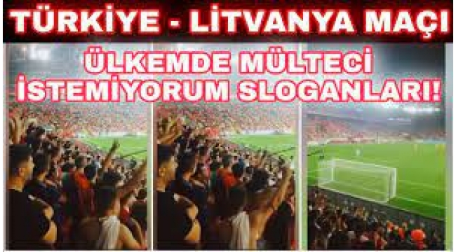 Türkiye-Litvanya Maçında 'Ülkemde Mülteci İstemiyorum' Sloganları Atıldı