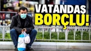 Vatandaş, borcunu borçla ödeyemeyecek duruma geldi