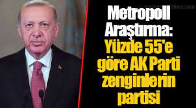 Yüzde 55'e Göre AKP Zenginlerin Partisi