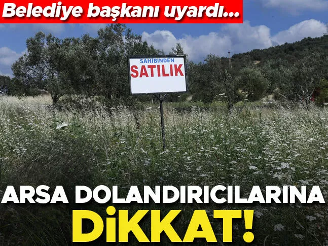 Arsa dolandırıcılarına dikkat