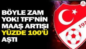 Böyle zam yok! TFF'nin maaş artışı yüzde 100'ü aştı