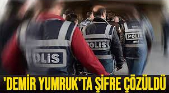 'Demir Yumruk' operasyonunun şifresi çözüldü!