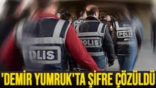 'Demir Yumruk' operasyonunun şifresi çözüldü!