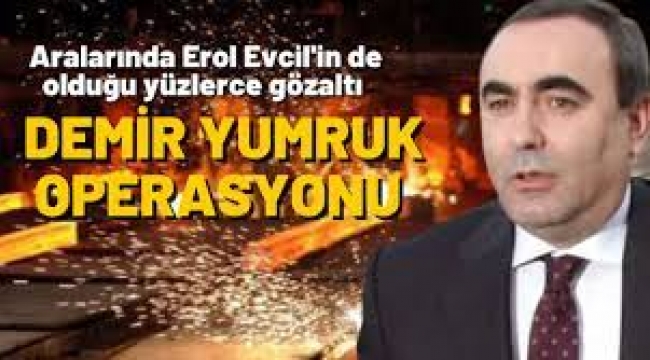 Demir Yumruk'ta Erol Evcil tutuklandı