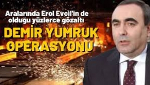 Demir Yumruk'ta Erol Evcil tutuklandı