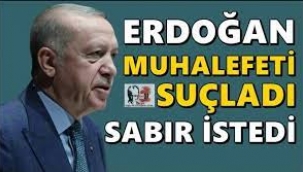 Erdoğan Yine Sabır İstedi!