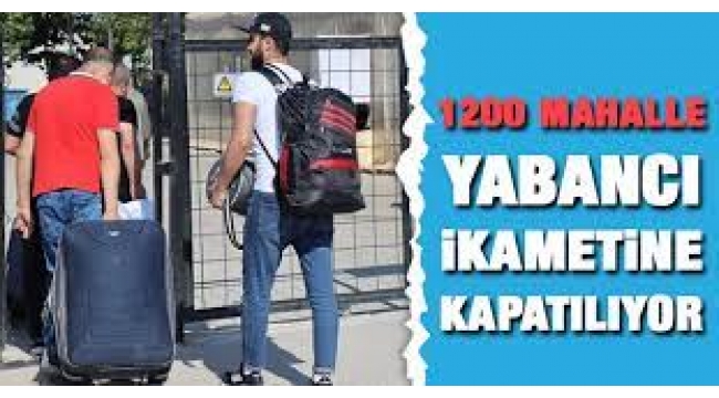 İçişleri duyurdu: 1169 mahalle yabancılara kapatılıyor