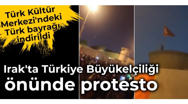 Irak'ta Türkiye Büyükelçiliği önünde protesto