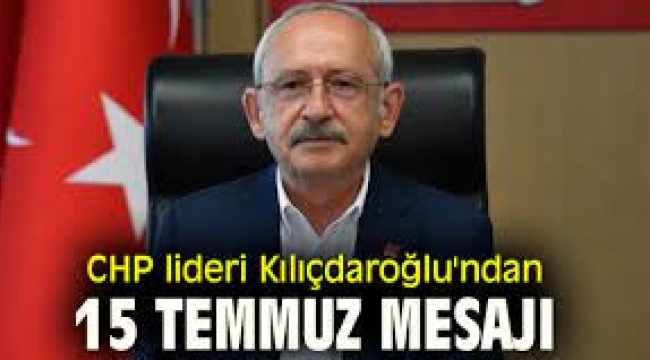 Kılıçdaroğlu'ndan 15 Temmuz mesajı