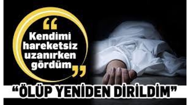 Ölüp yeniden dirilen adamın anlattıklarını duyanların tüyleri ürperiyor