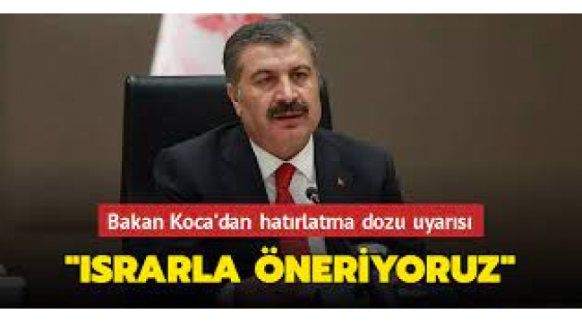 Sağlık Bakanı Koca'dan hatırlatma dozu önerisi