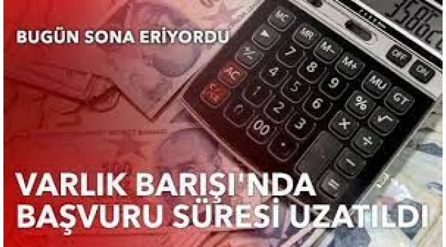 Varlık Barışı'nda başvuru süresi uzatıldı