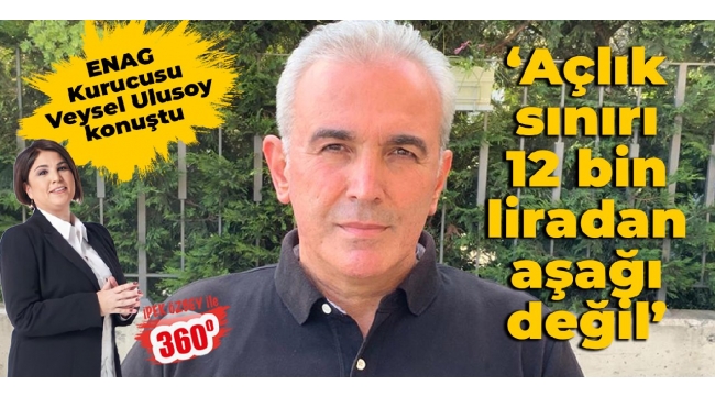 Veysel Ulusoy: Açlık sınırı 12 bin liradan aşağı değil