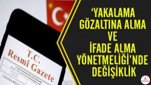 'Yakalama, Gözaltına Alma ve İfade Alma Yönetmeliği'nde değişiklik