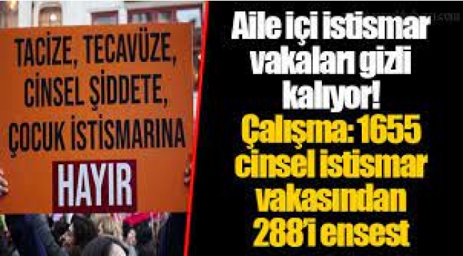 1655 cinsel istismar olgusunun 288'i ensest