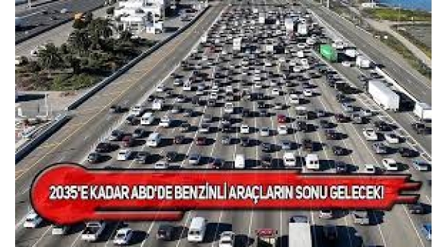ABD'de yeni benzinli araçların satışı yasaklanacak