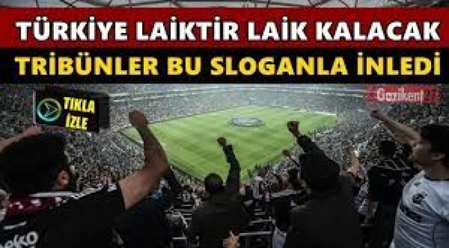 Beşiktaş tribünleri inledi: Laiklik sloganları