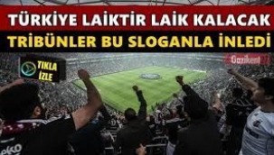 Beşiktaş tribünleri inledi: Laiklik sloganları