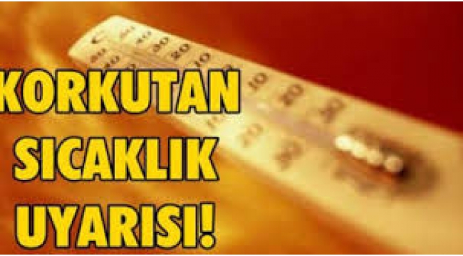 Çok sıcak.. Daha da sıcak olacak