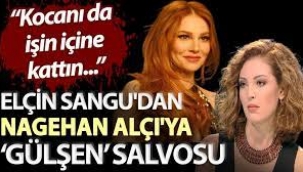 Elçin Sangu'dan Nagehan Alçı'ya "Gülşen" salvosu: Kocanı işin içine kattın