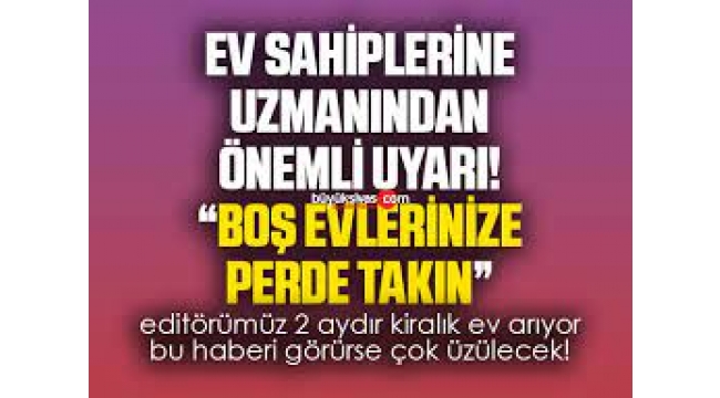 Ev sahiplerine uyarı: Boş evlerinize perde takın