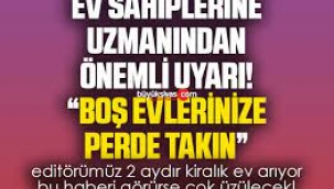 Ev sahiplerine uyarı: Boş evlerinize perde takın