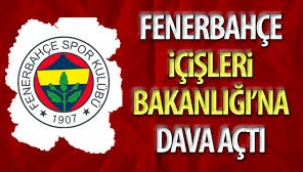 Fenerbahçe'den İçişleri Bakanlığı'na dava!