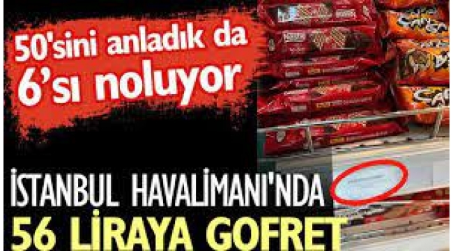 Havaalanın da bir gofret  56 TL...