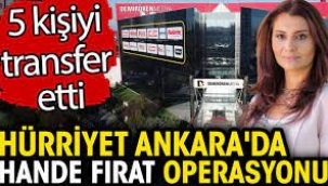 Hürriyet Ankara'da Hande Fırat operasyonu! 