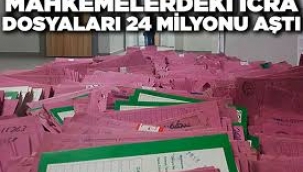 İcra Dosyaları 24 Milyonu Aştı!