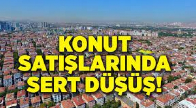 Konut satışlarında sert düşüş