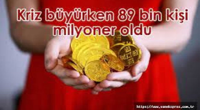 Kriz Büyürken 89 Bin Kişi Milyoner Oldu!