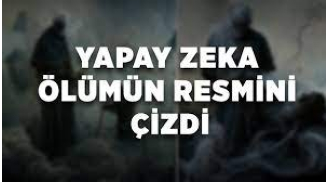 Yapay zeka ölümün resmini böyle çizdi!...