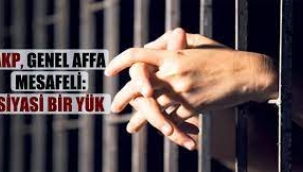 AKP, genel affa mesafeli; "Siyasi bir yük"