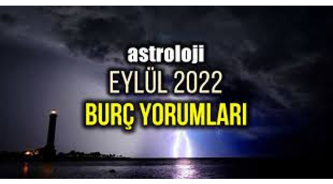 Astroloji: Eylül 2022 aylık burç yorumları
