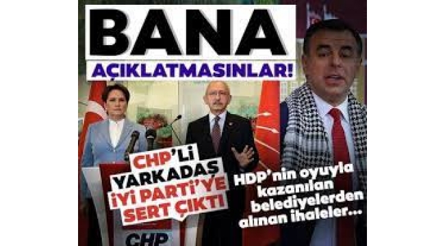 CHP'li Yarkadaş'tan İYİ Parti'ye 'ihale' çıkışı! Bana açıklatmasınlar