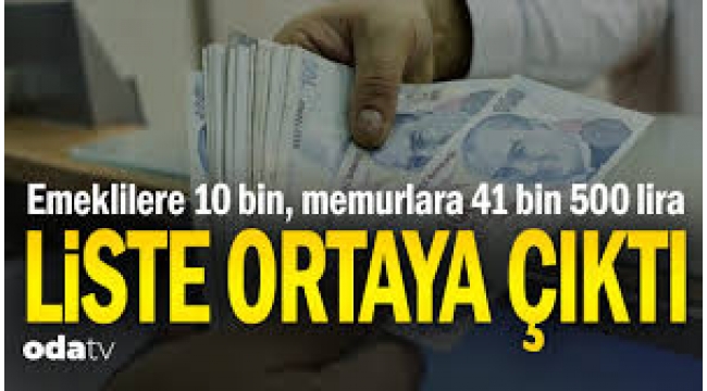 Emeklilere 10 bin lira, memurlara 41 bin 500 lira… Liste ortaya çıktı