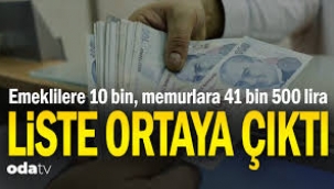 Emeklilere 10 bin lira, memurlara 41 bin 500 lira… Liste ortaya çıktı