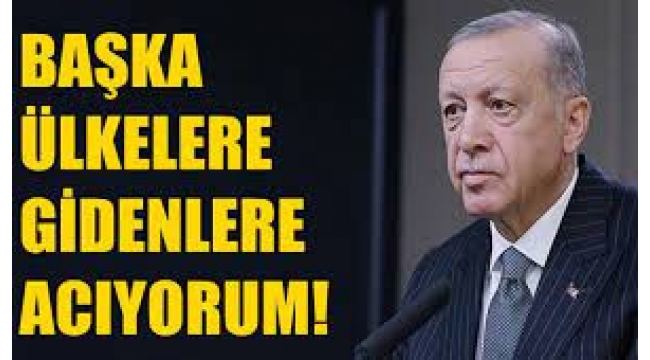 Erdoğan: Daha iyi arabaya binmek, daha yeni telefon alabilmek için başka ülkelere gidenlere acıyoruz