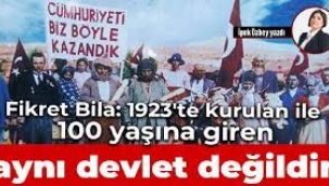 Fikret Bila: 1923'te kurulan ile 100 yaşına giren aynı devlet değildir