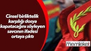 İşte cinsel birliktelik karşılığı dosya kapatacağını söyleyen savcının ifadesi